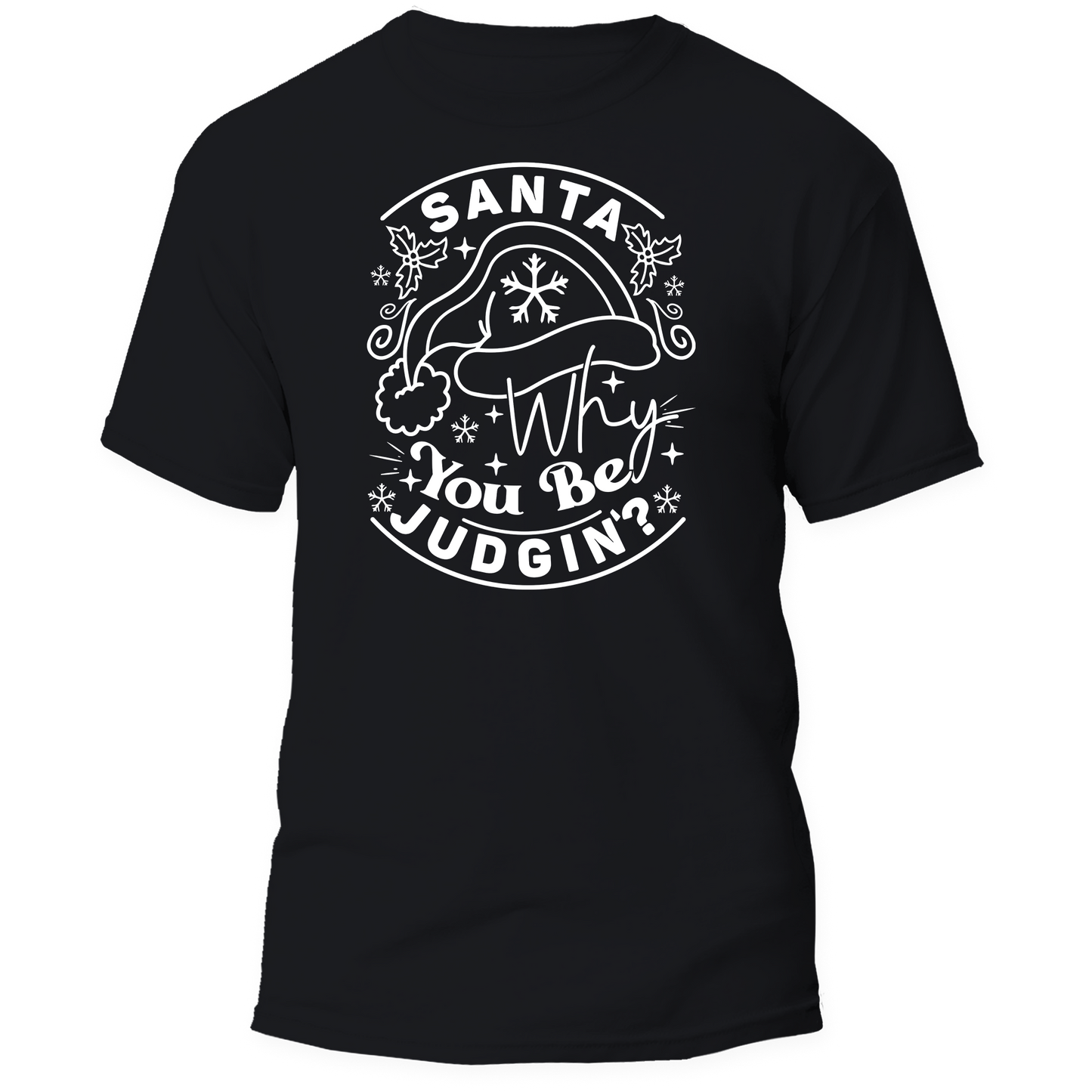 Holiday-Santa Why You Be Judgin Christmas T-Shirt